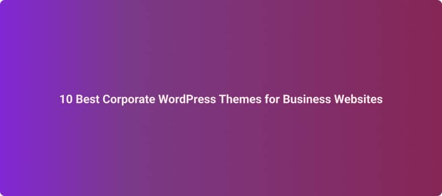 10 Best Corporate WordPress Themes for Business Websites