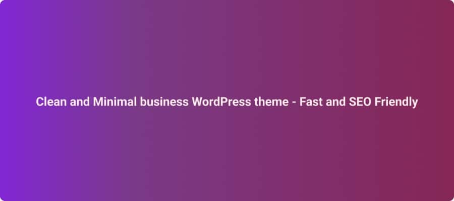 Best Clean and Minimal Business WordPress Theme – Fast & SEO Friendly